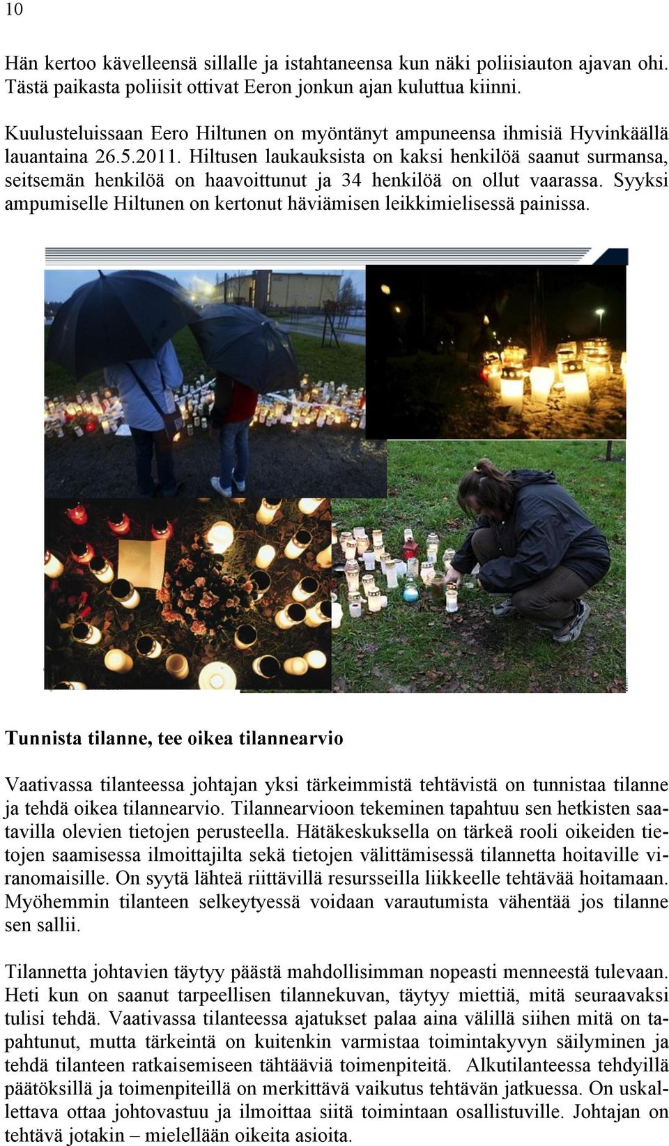 Hiltusen laukauksista on kaksi henkilöä saanut surmansa, seitsemän henkilöä on haavoittunut ja 34 henkilöä on ollut vaarassa.