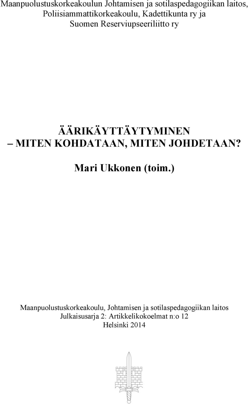 ÄÄRIKÄYTTÄYTYMINEN MITEN KOHDATAAN, MITEN JOHDETAAN? Mari Ukkonen (toim.