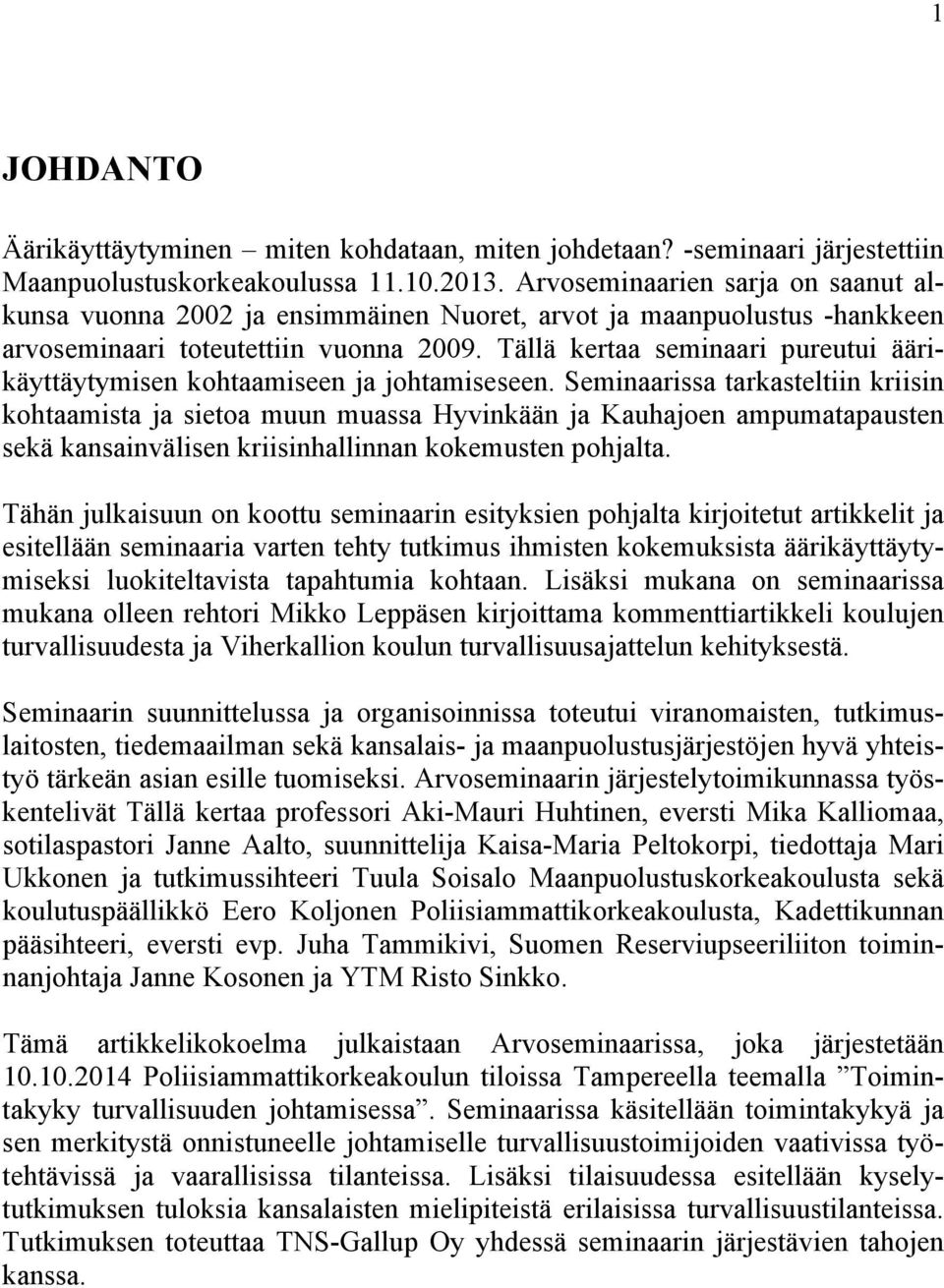 Tällä kertaa seminaari pureutui äärikäyttäytymisen kohtaamiseen ja johtamiseseen.