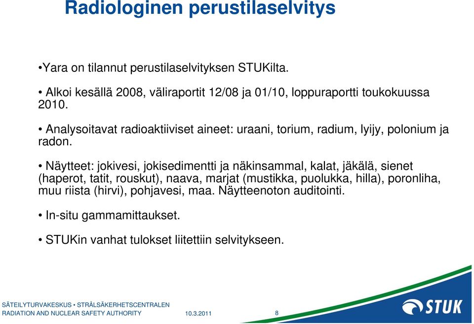 Analysoitavat radioaktiiviset aineet: uraani, torium, radium, lyijy, polonium ja radon.