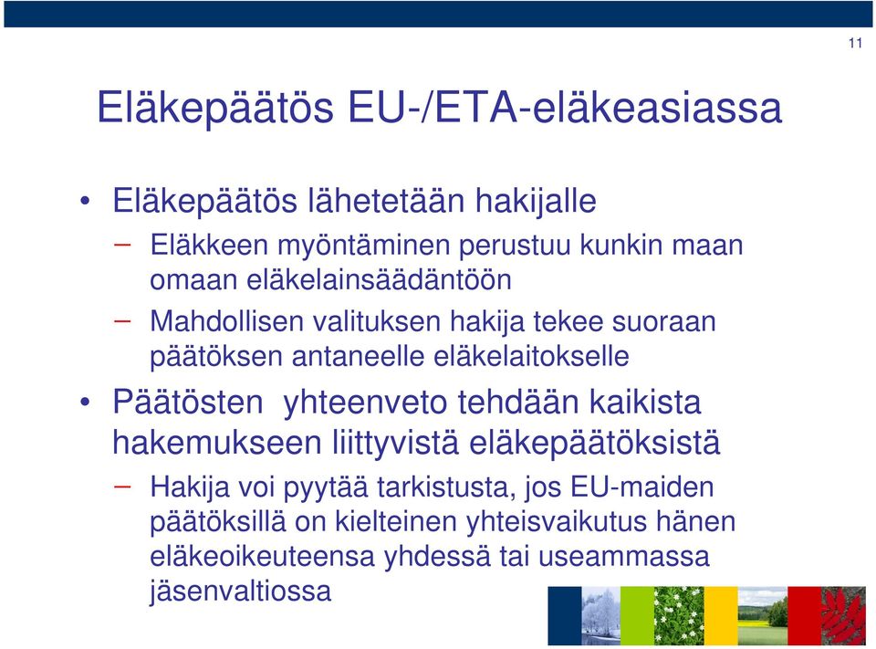 Päätösten yhteenveto tehdään kaikista hakemukseen liittyvistä eläkepäätöksistä Hakija voi pyytää tarkistusta,