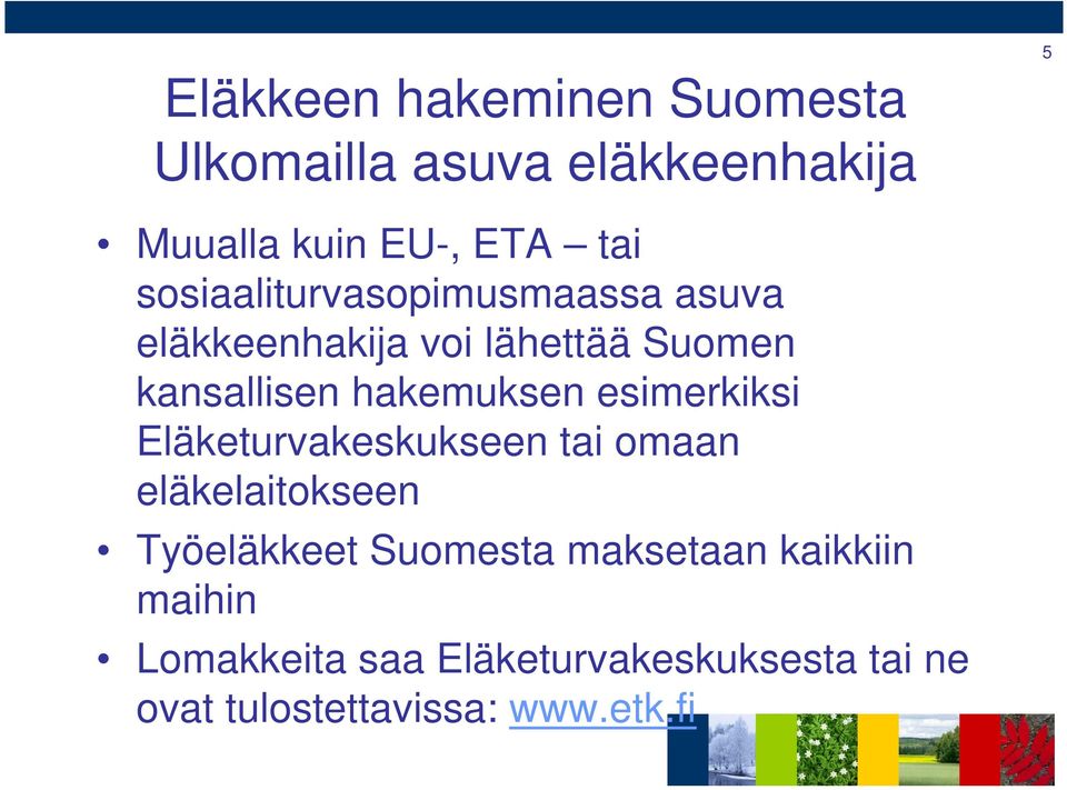 esimerkiksi Eläketurvakeskukseen tai omaan eläkelaitokseen Työeläkkeet Suomesta maksetaan