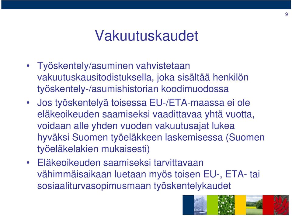 vaadittavaa yhtä vuotta, voidaan alle yhden vuoden vakuutusajat lukea hyväksi Suomen työeläkkeen laskemisessa (Suomen