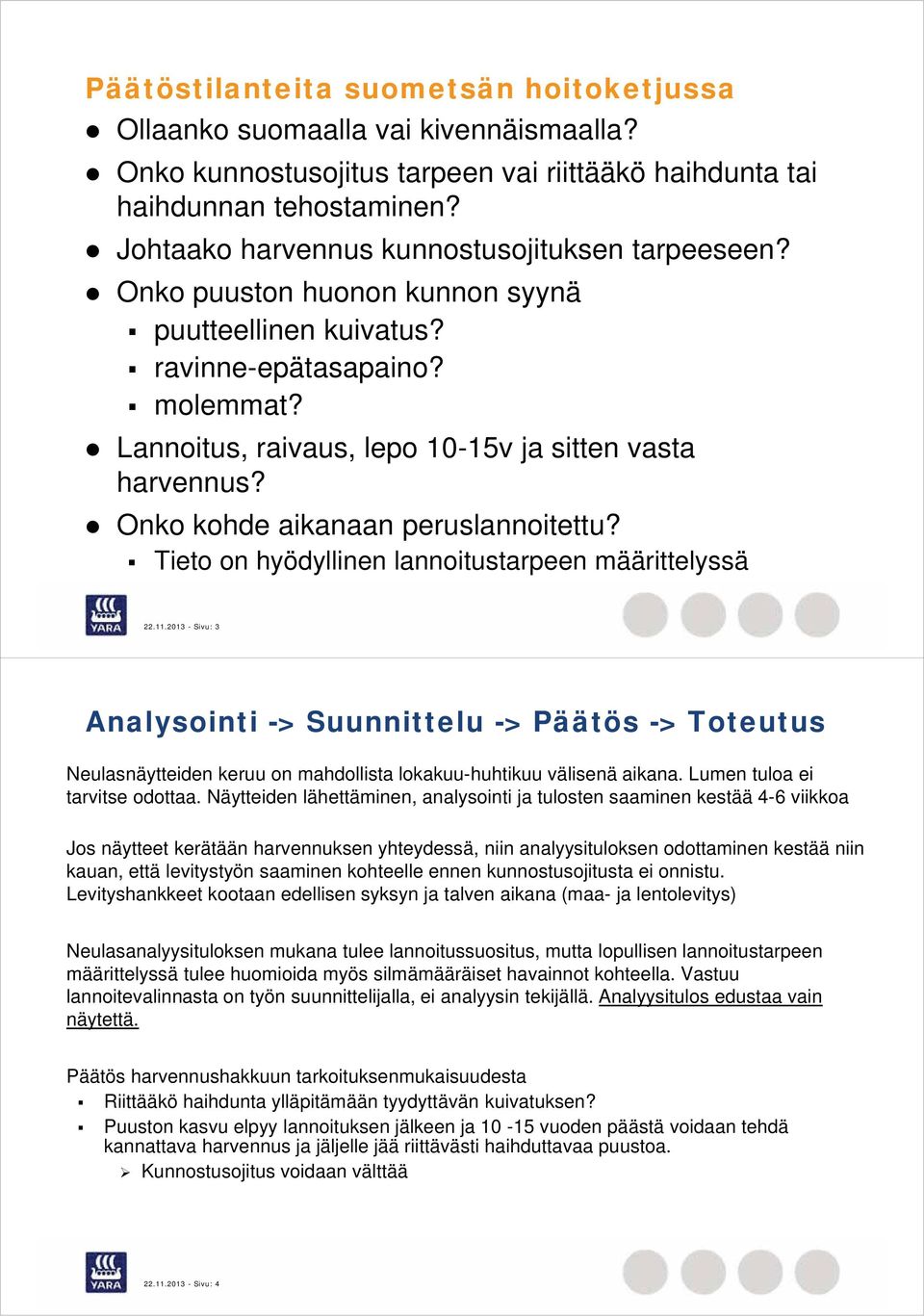 Onko kohde aikanaan peruslannoitettu? Tieto on hyödyllinen lannoitustarpeen määrittelyssä 22.11.