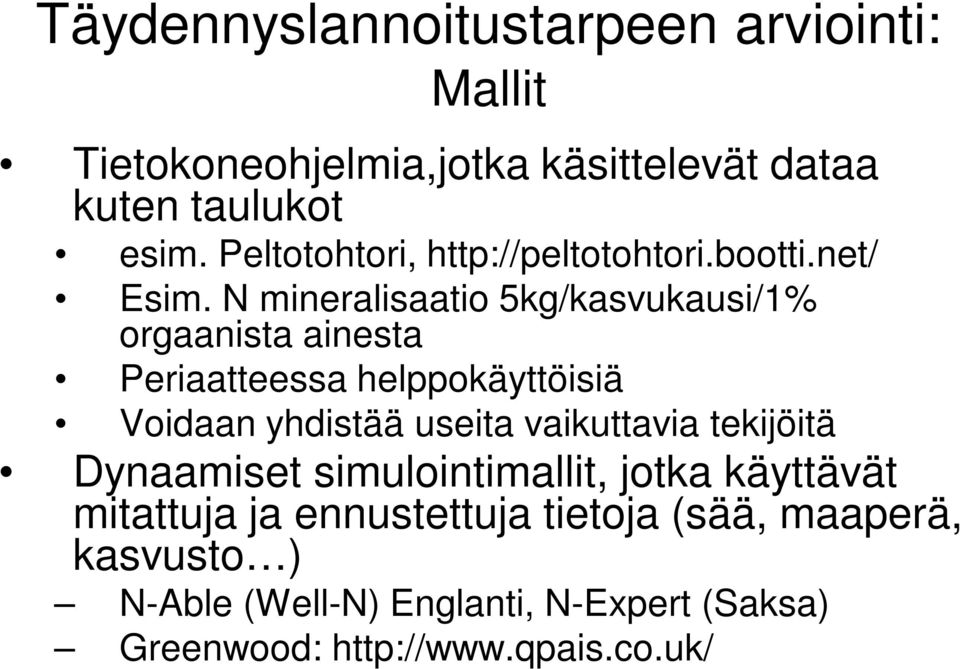 N mineralisaatio 5kg/kasvukausi/1% orgaanista ainesta Periaatteessa helppokäyttöisiä Voidaan yhdistää useita