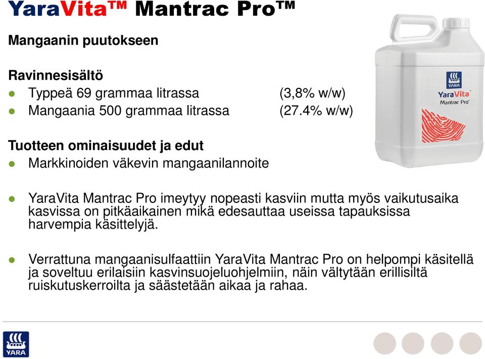 vaikutusaika kasvissa on pitkäaikainen mikä edesauttaa useissa tapauksissa harvempia käsittelyjä.