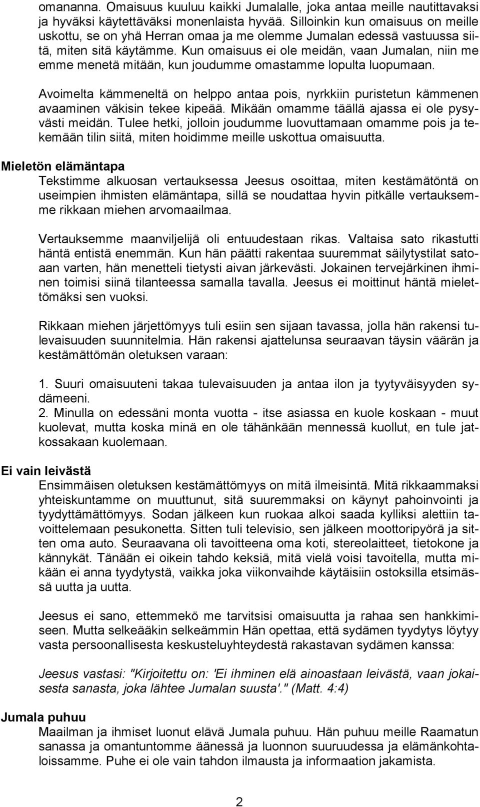 Kun omaisuus ei ole meidän, vaan Jumalan, niin me emme menetä mitään, kun joudumme omastamme lopulta luopumaan.