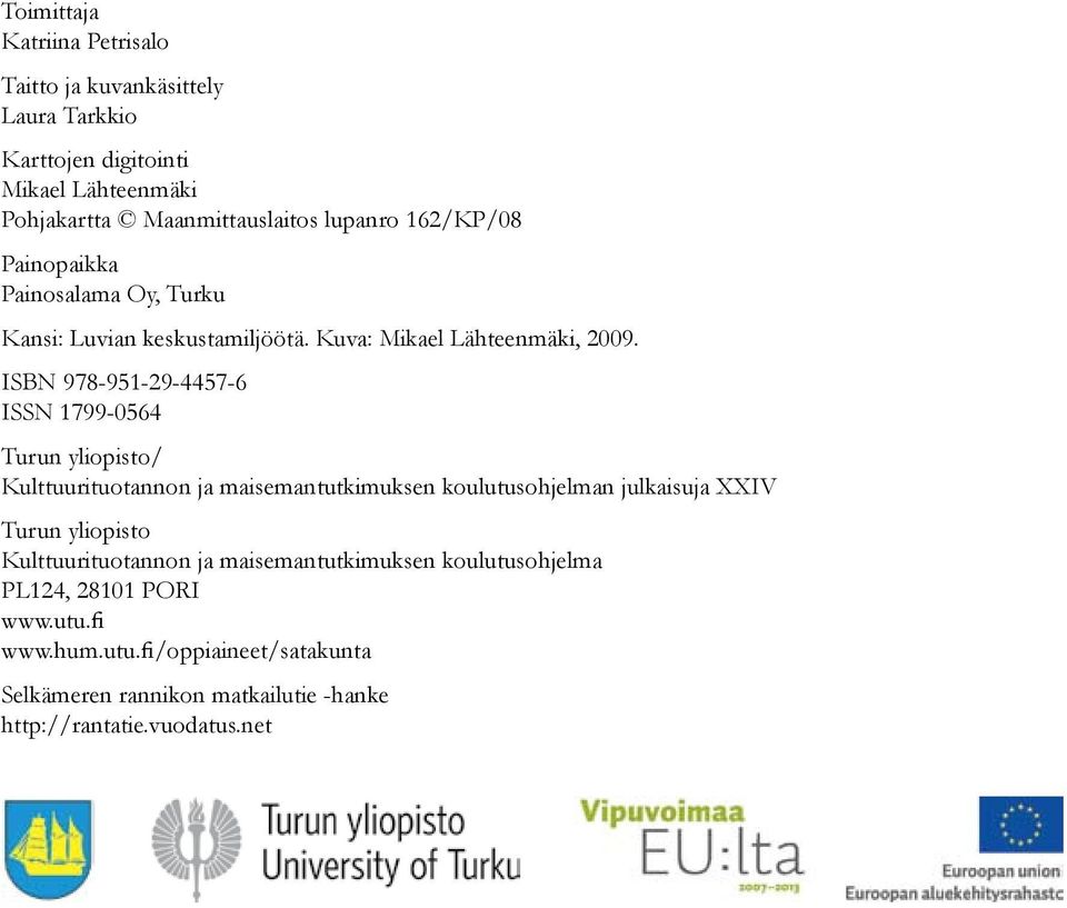 ISBN 978-951-29-4457-6 ISSN 1799-0564 Turun yliopisto/ Kulttuurituotannon ja maisemantutkimuksen koulutusohjelman julkaisuja XXIV Turun yliopisto