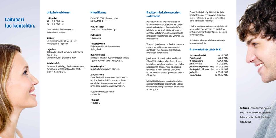 Maksulkenne IBAN FI77 8000 1200 4019 26 BIC DABAFIHH Maksun saaja Saakunnan Krjaeollsuus Oy Maksuaka 14 vrk neo Vväsyskorko Ylajala perään 16 %:n vuounen vväsyskorko.