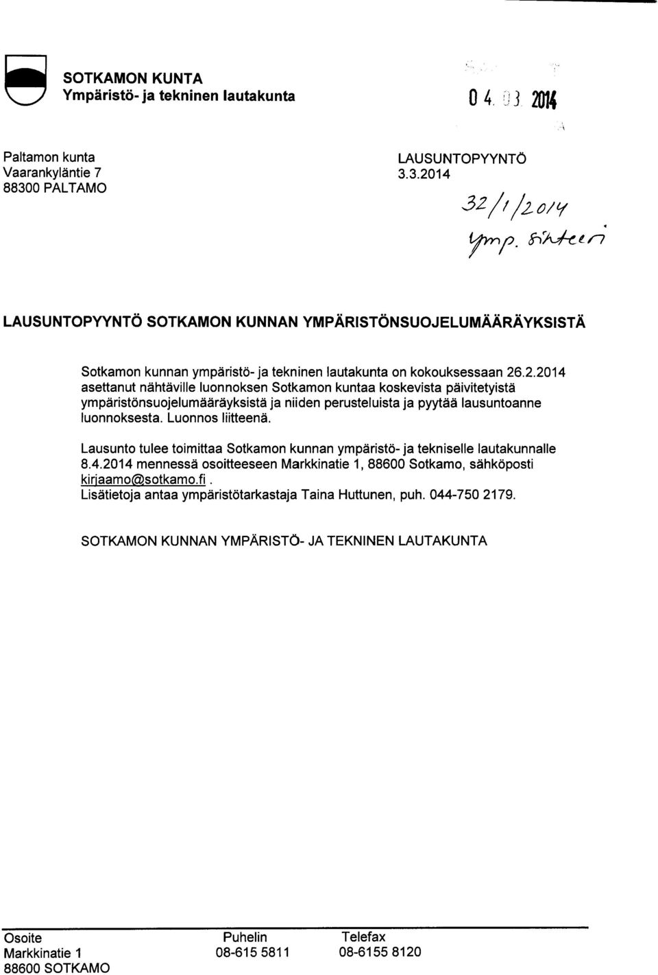 Luonnos liitteenä. Lausunto tulee toimittaa Sotkamon kunnan ympäristö- ja tekniselle lautakunnalle 8.4.2014 mennessä osoitteeseen Markkinatie 1, 88600 Sotkamo, sähköposti kiriaamoa-sotkamo.fi.