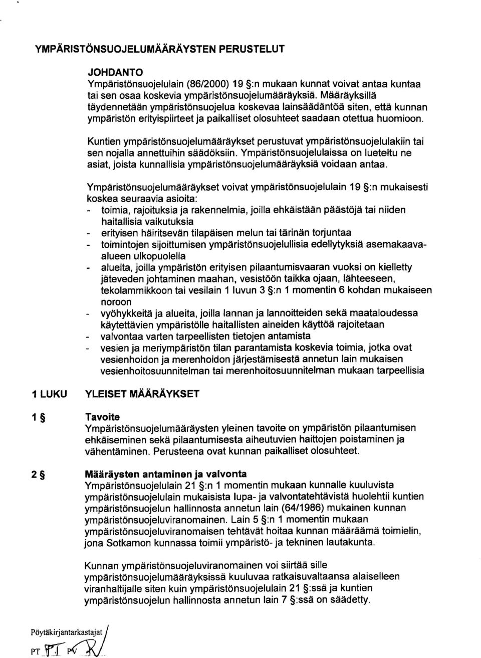 Kuntien ympäristönsuojelumääräykset perustuvat ympäristönsuojelulakiin tai sen nojalla annettuihin säädöksiin.