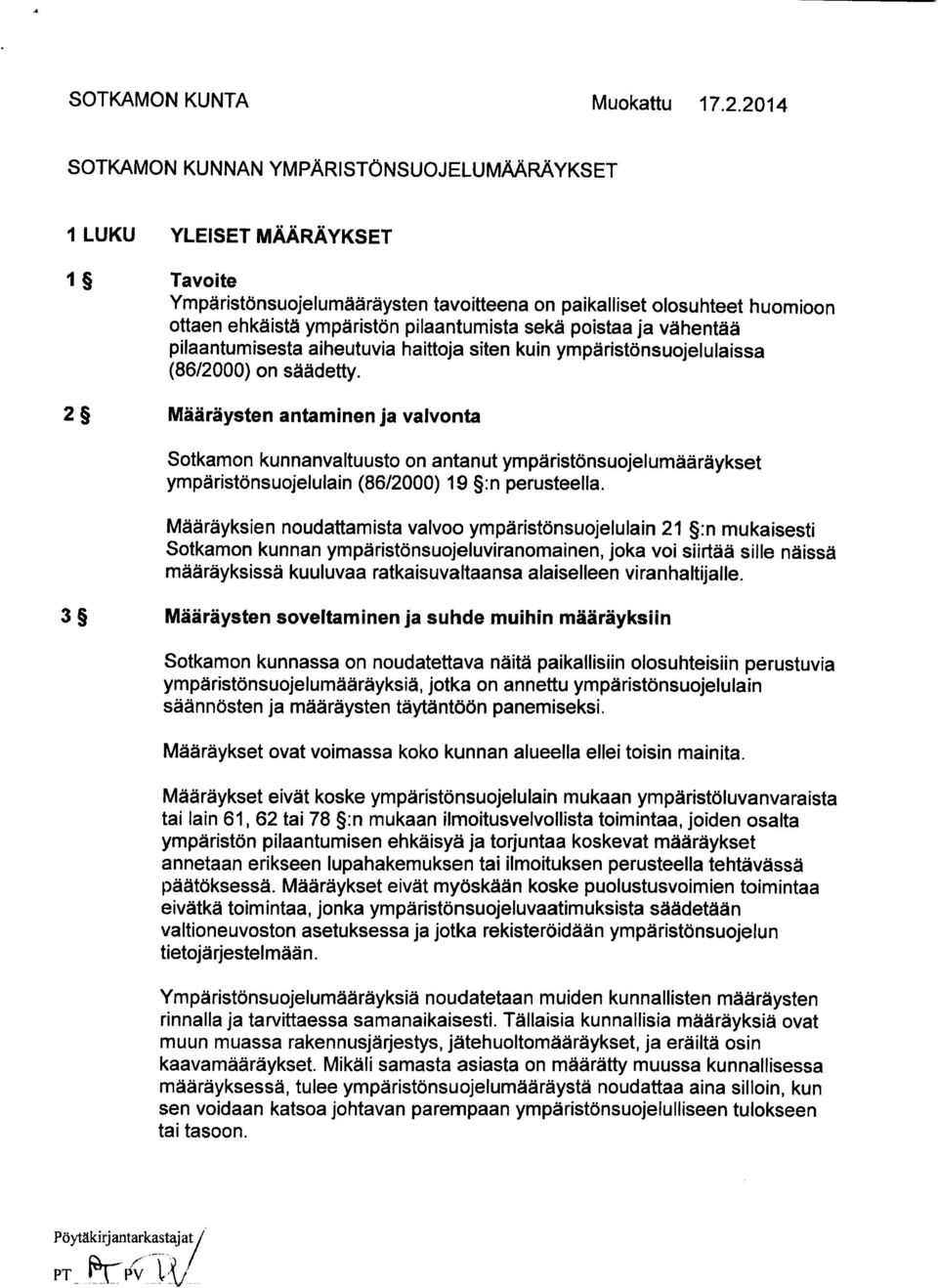 pilaantumista sekä poistaa ja vähentää pilaantumisesta aiheutuvia haittoja siten kuin ympäristönsuojelulaissa (86/2000) on säädetty.