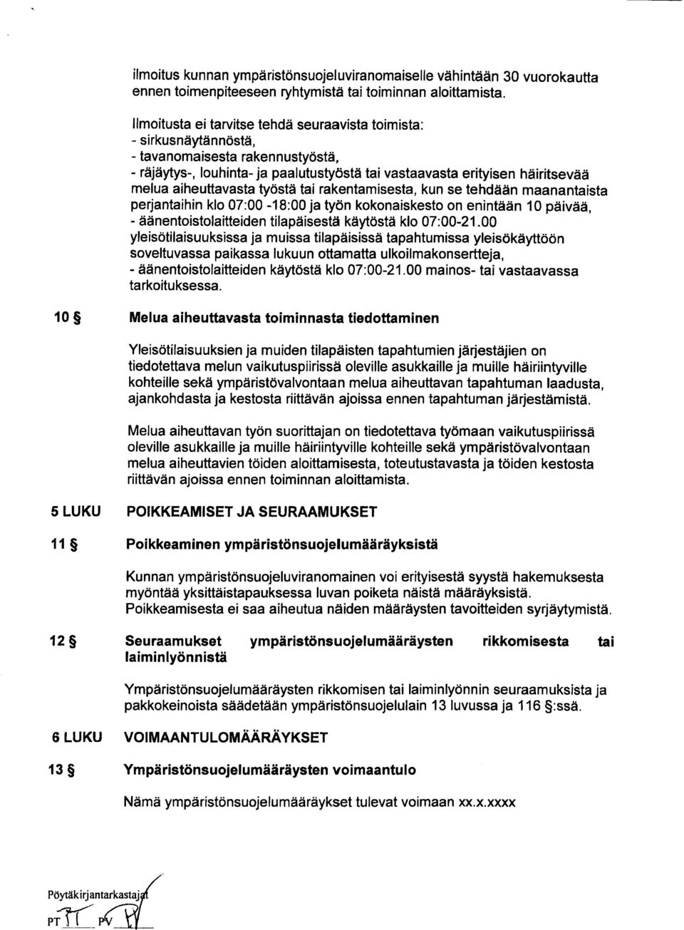 aiheuttavasta työstä tai rakentamisesta, kun se tehdään maanantaista perjantaihin klo 07:00-18:00 ja työn kokonaiskesto on enintään 10 päivää, - äänentoistolaitteiden tilapäisestä käytöstä klo