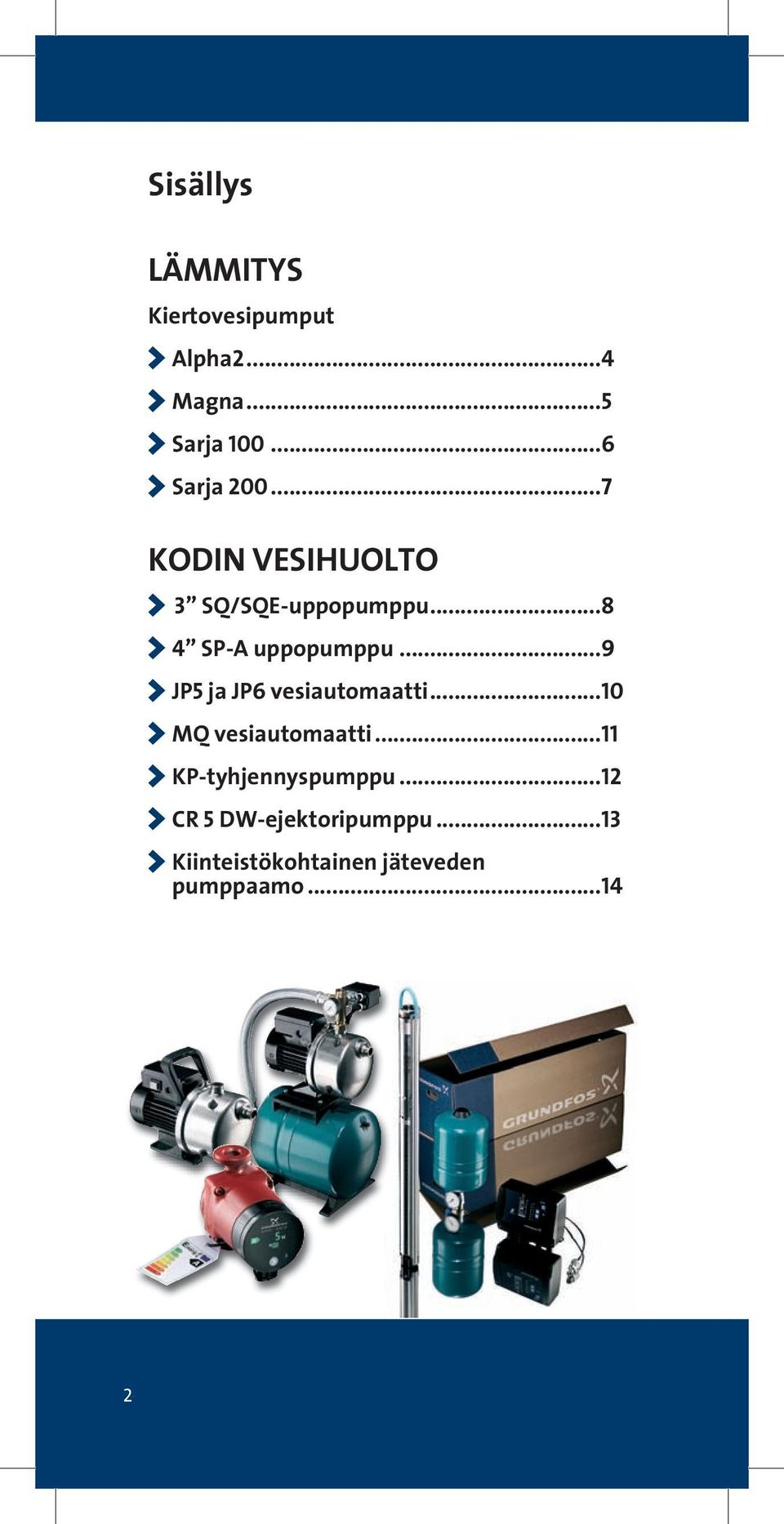 ..9 > JP5 ja JP6 vesiautomaatti...10 > MQ vesiautomaatti...11 > KP-tyhjennyspumppu.