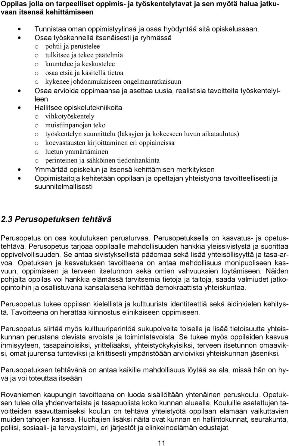 ongelmanratkaisuun Osaa arvioida oppimaansa ja asettaa uusia, realistisia tavoitteita työskentelylleen Hallitsee opiskelutekniikoita o vihkotyöskentely o muistiinpanojen teko o työskentelyn