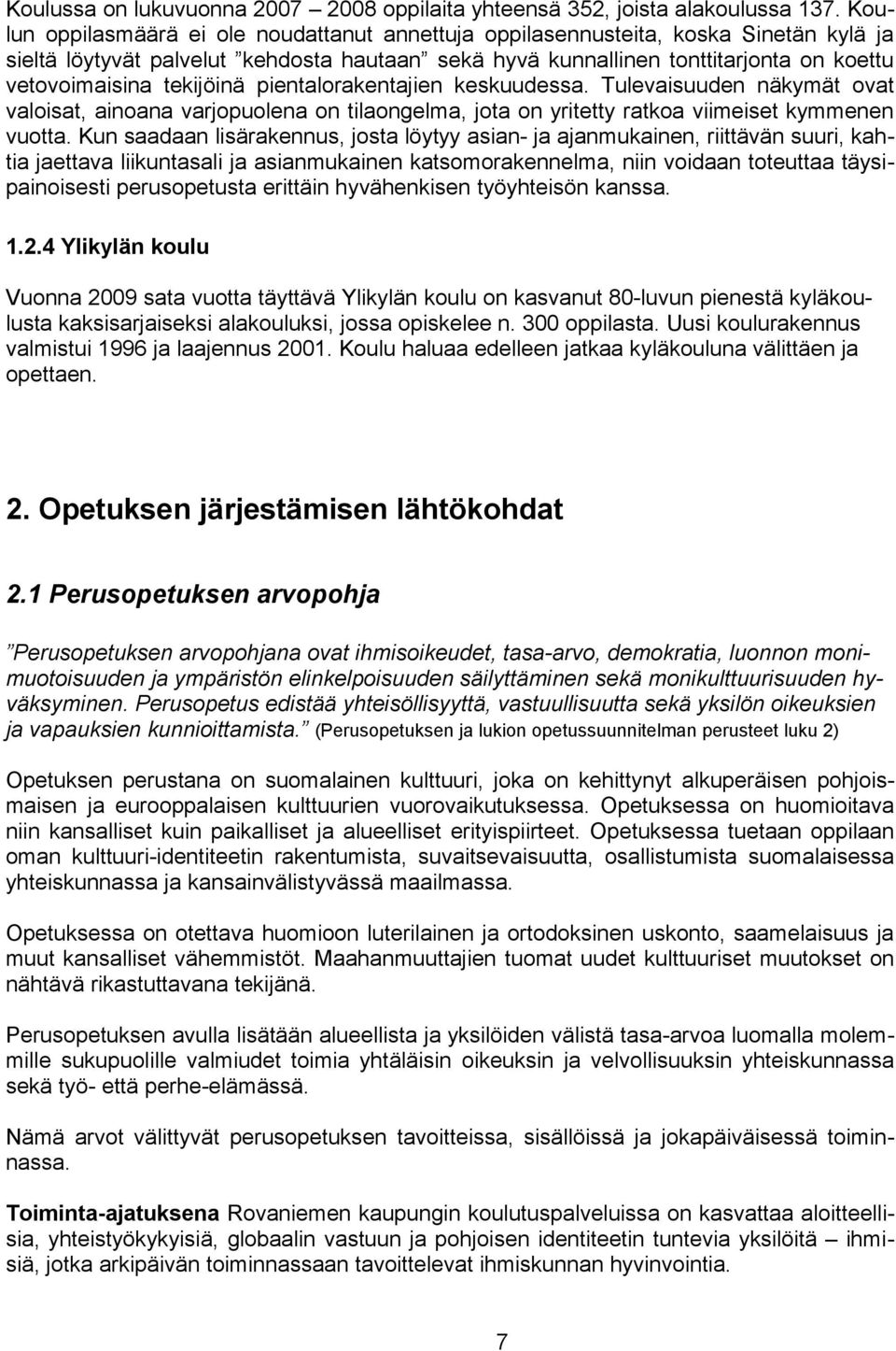 tekijöinä pientalorakentajien keskuudessa. Tulevaisuuden näkymät ovat valoisat, ainoana varjopuolena on tilaongelma, jota on yritetty ratkoa viimeiset kymmenen vuotta.
