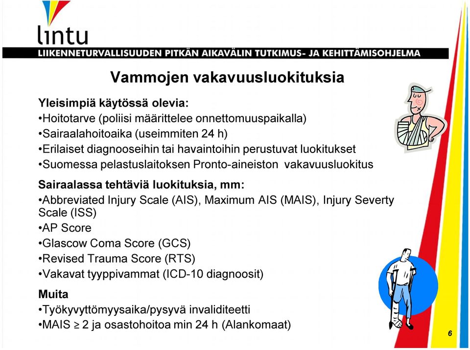 luokituksia, mm: Abbreviated Injury Scale (AIS), Maximum AIS (MAIS), Injury Severty Scale (ISS) AP Score Glascow Coma Score (GCS) Revised Trauma