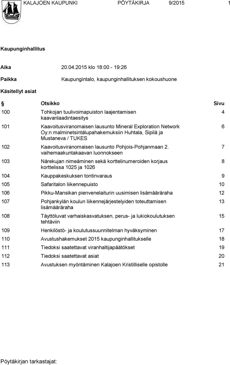 lausunto Mineral Exploration Network Oy:n malminetsintälupahakemuksiin Huhtala, Sipilä ja Mustaneva / TUKES 102 Kaavoitusviranomaisen lausunto Pohjois-Pohjanmaan 2.