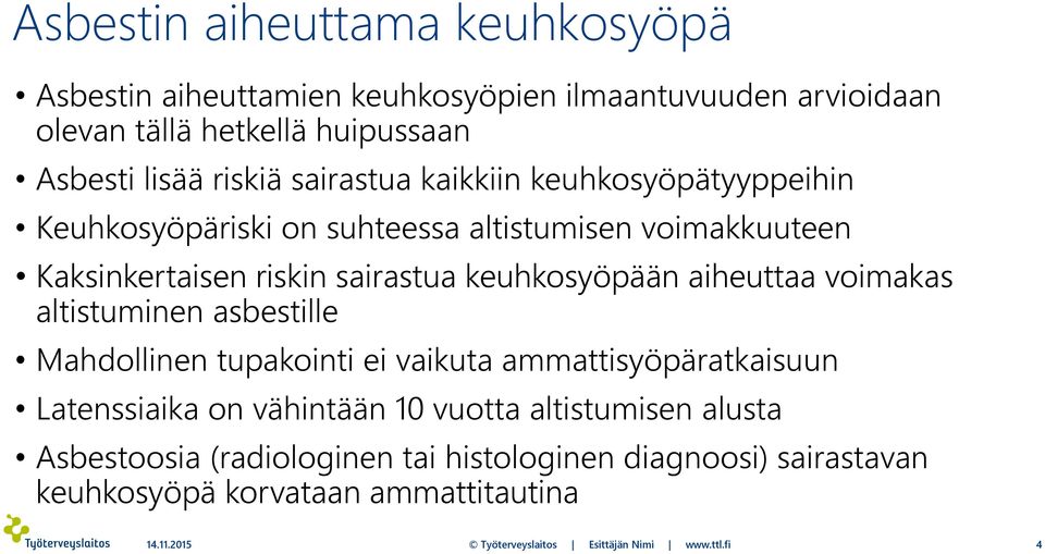 aiheuttaa voimakas altistuminen asbestille Mahdollinen tupakointi ei vaikuta ammattisyöpäratkaisuun Latenssiaika on vähintään 10 vuotta altistumisen