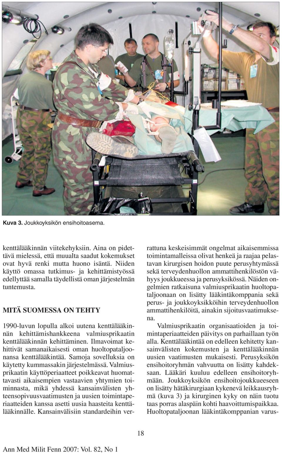 MITÄ SUOMESSA ON TEHTY 1990-luvun lopulla alkoi uutena kenttälääkinnän kehittämishankkeena valmiusprikaatin kenttälääkinnän kehittäminen.