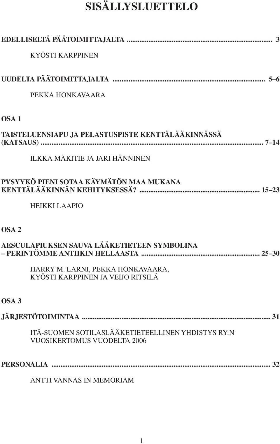 .. 7 14 ILKKA MÄKITIE JA JARI HÄNNINEN PYSYYKÖ PIENI SOTAA KÄYMÄTÖN MAA MUKANA KENTTÄLÄÄKINNÄN KEHITYKSESSÄ?