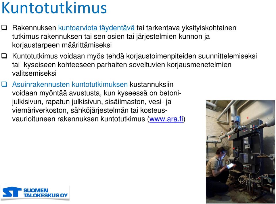 soveltuvien korjausmenetelmien valitsemiseksi Asuinrakennusten kuntotutkimuksen kustannuksiin voidaan myöntää avustusta, kun kyseessä on