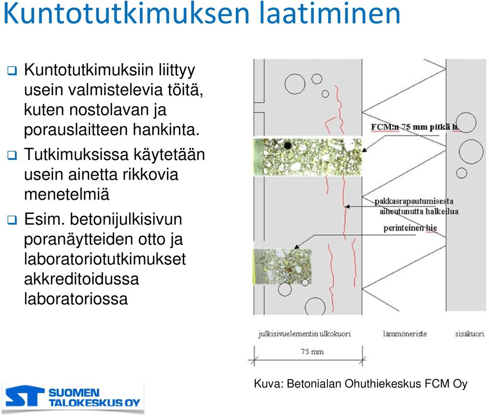 Tutkimuksissa käytetään usein ainetta rikkovia menetelmiä Esim.