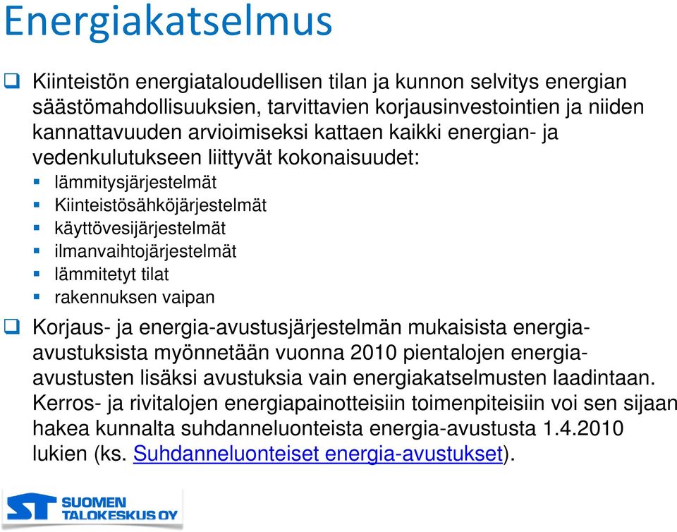 rakennuksen vaipan Korjaus- ja energia-avustusjärjestelmän mukaisista energiaavustuksista myönnetään vuonna 2010 pientalojen energiaavustusten lisäksi avustuksia vain energiakatselmusten