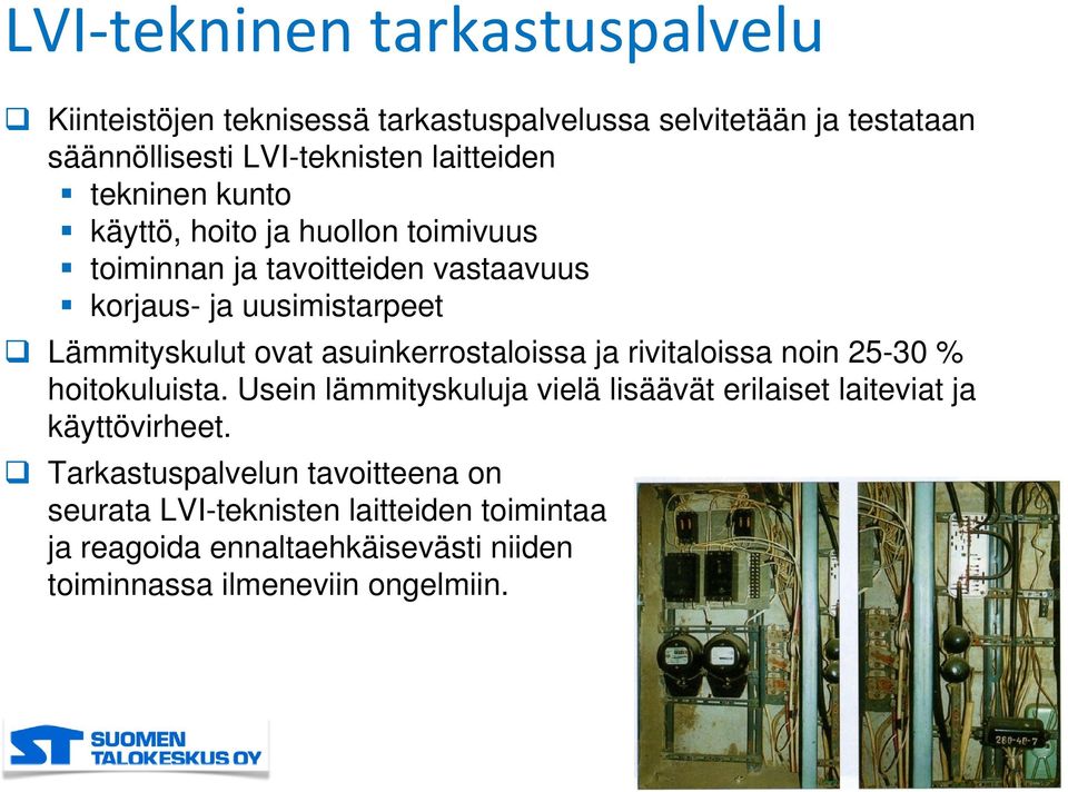 asuinkerrostaloissa ja rivitaloissa noin 25-30 % hoitokuluista. Usein lämmityskuluja vielä lisäävät erilaiset laiteviat ja käyttövirheet.