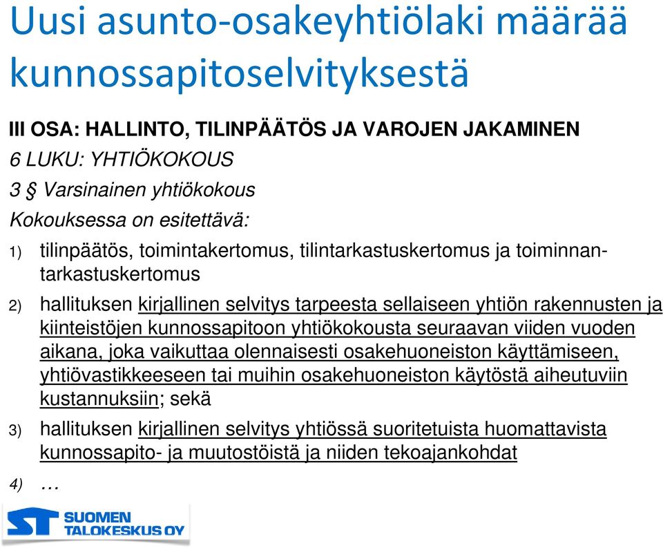 ja kiinteistöjen kunnossapitoon yhtiökokousta seuraavan viiden vuoden aikana, joka vaikuttaa olennaisesti osakehuoneiston käyttämiseen, yhtiövastikkeeseen tai muihin