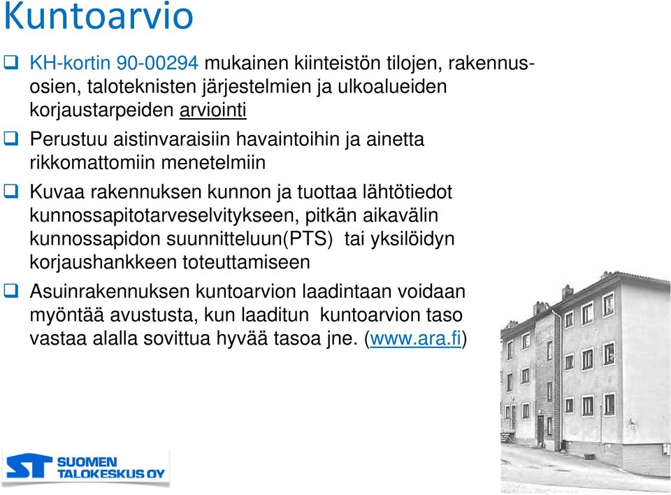 kunnossapitotarveselvitykseen, pitkän aikavälin kunnossapidon suunnitteluun(pts) tai yksilöidyn korjaushankkeen toteuttamiseen