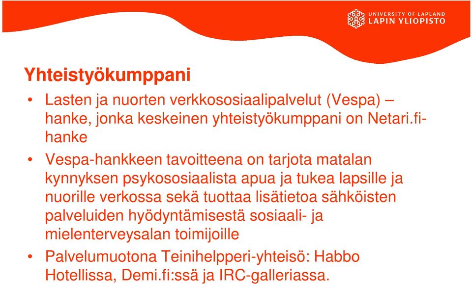 fihanke Vespa-hankkeen tavoitteena on tarjota matalan kynnyksen psykososiaalista apua ja tukea lapsille ja