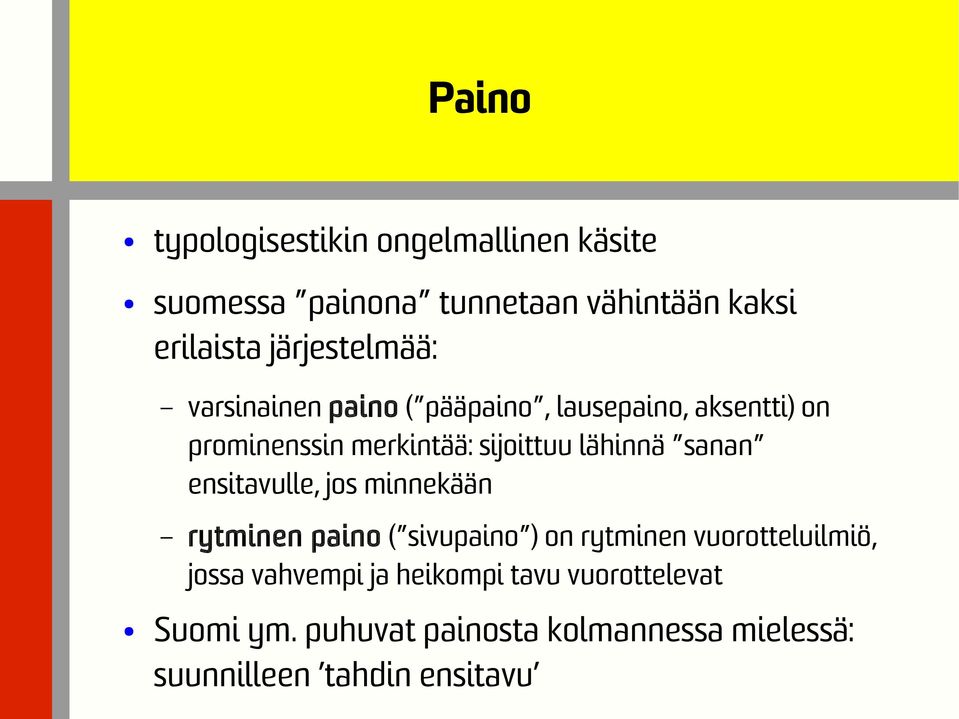 lähinnä sanan ensitavulle, jos minnekään rytminen paino ( sivupaino ) on rytminen vuorotteluilmiö, jossa