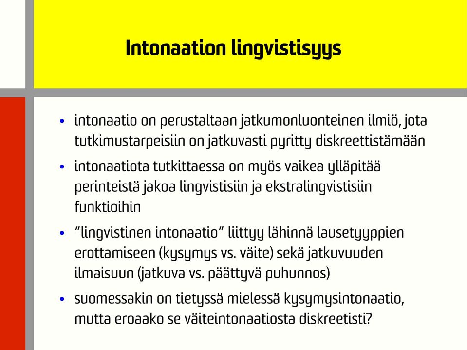 funktioihin lingvistinen intonaatio liittyy lähinnä lausetyyppien erottamiseen (kysymys vs.