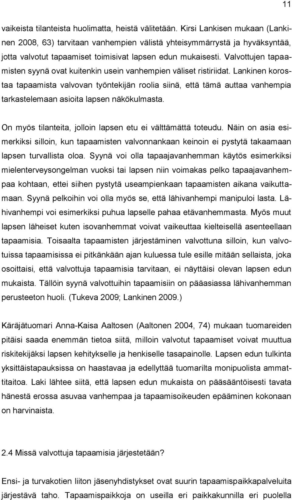 Valvottujen tapaamisten syynä ovat kuitenkin usein vanhempien väliset ristiriidat.