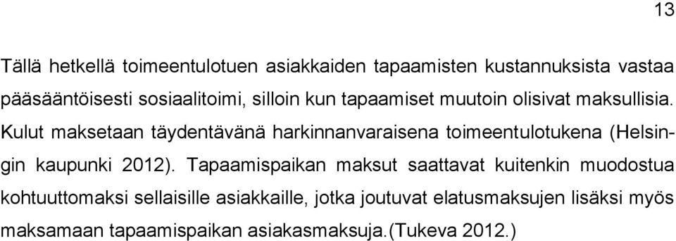 Kulut maksetaan täydentävänä harkinnanvaraisena toimeentulotukena (Helsingin kaupunki 2012).