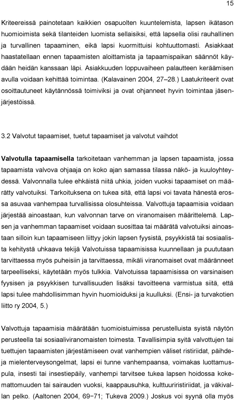 Asiakkuuden loppuvaiheen palautteen keräämisen avulla voidaan kehittää toimintaa. (Kalavainen 2004, 27 28.