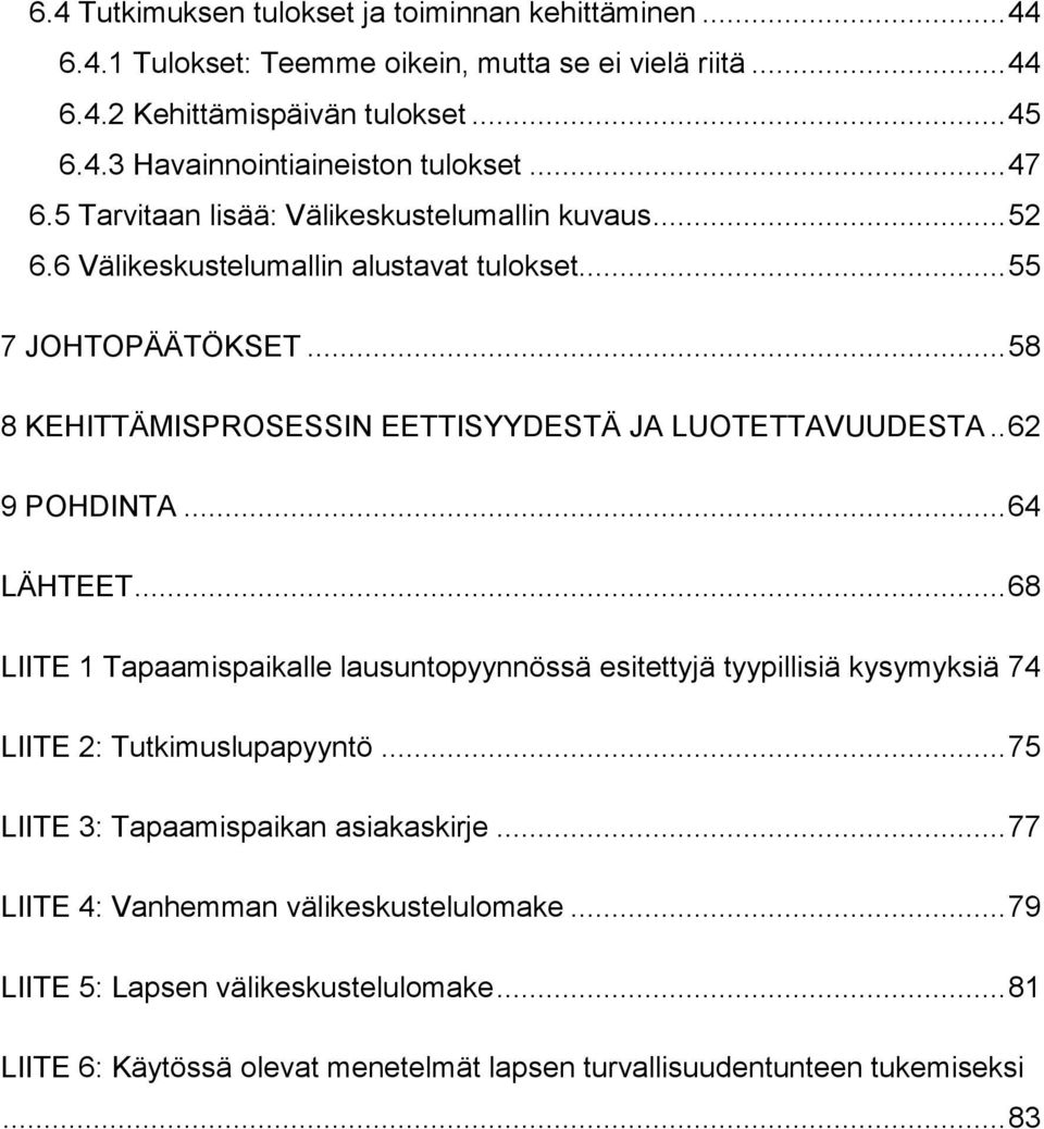 .. 58 8 KEHITTÄMISPROSESSIN EETTISYYDESTÄ JA LUOTETTAVUUDESTA.. 62 9 POHDINTA... 64 LÄHTEET.