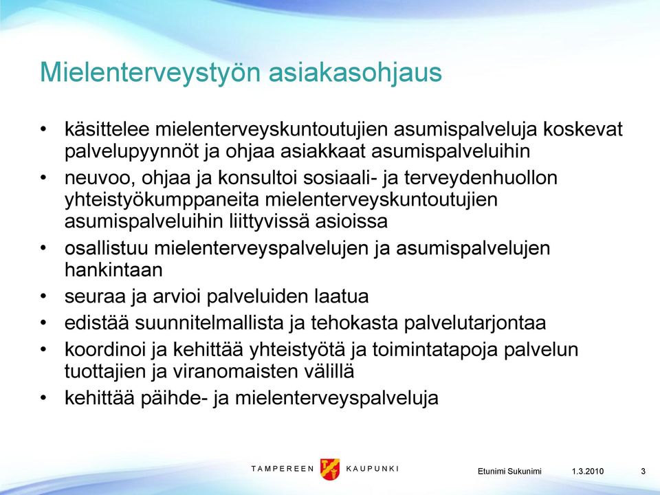 mielenterveyspalvelujen ja asumispalvelujen hankintaan seuraa ja arvioi palveluiden laatua edistää suunnitelmallista ja tehokasta palvelutarjontaa koordinoi ja