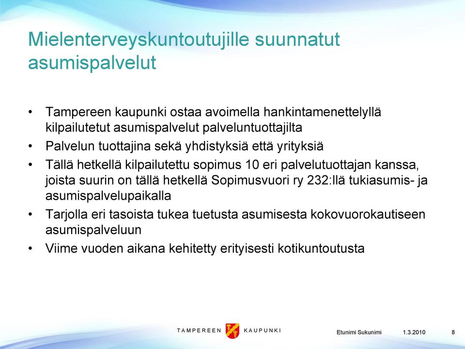 joista suurin on tällä hetkellä Sopimusvuori ry 232:llä tukiasumis- ja asumispalvelupaikalla Tarjolla eri tasoista tukea tuetusta asumisesta