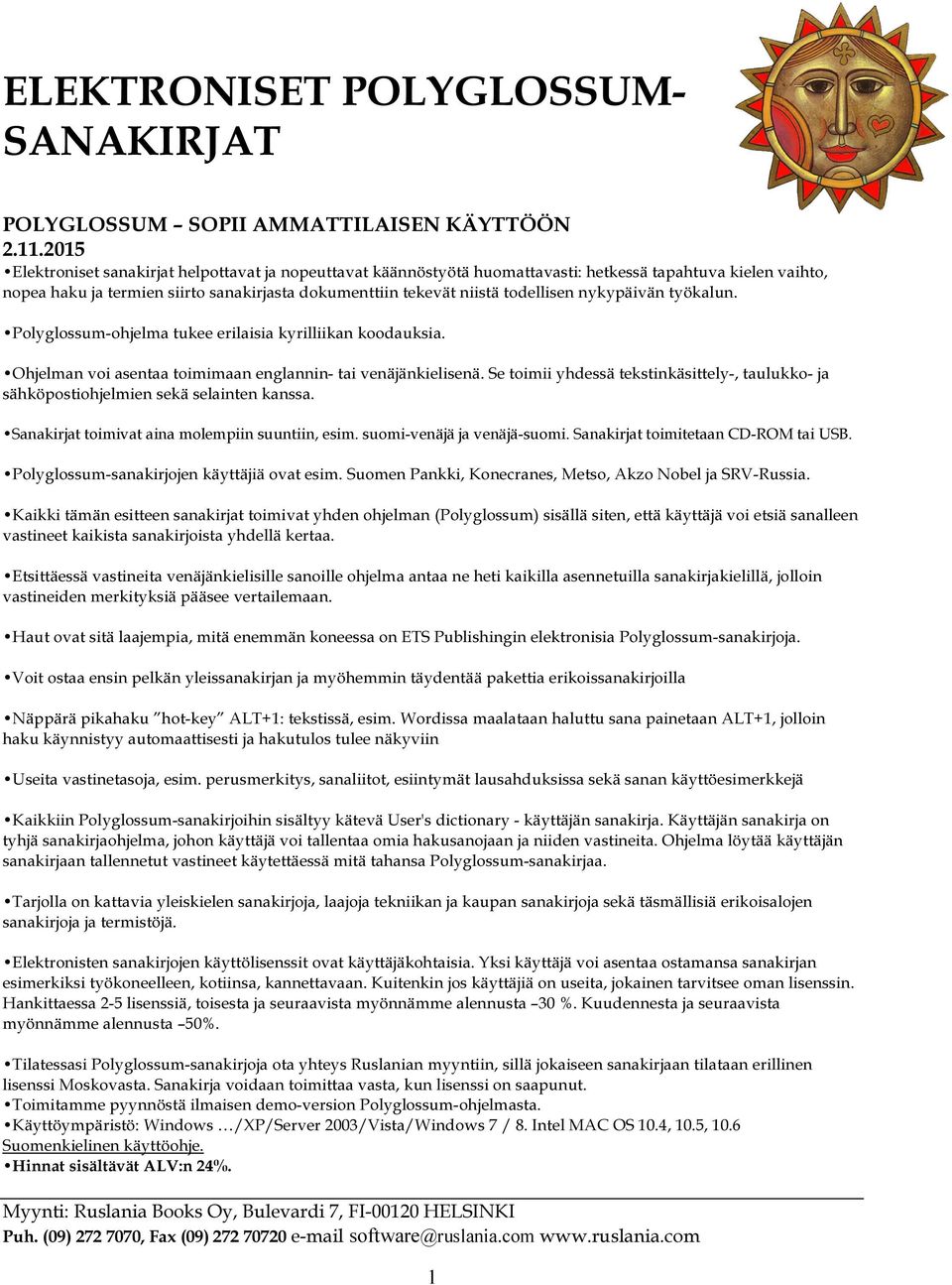 nykypäivän työkalun. Polyglossum-ohjelma tukee erilaisia kyrilliikan koodauksia. Ohjelman voi asentaa toimimaan englannin- tai venäjänkielisenä.