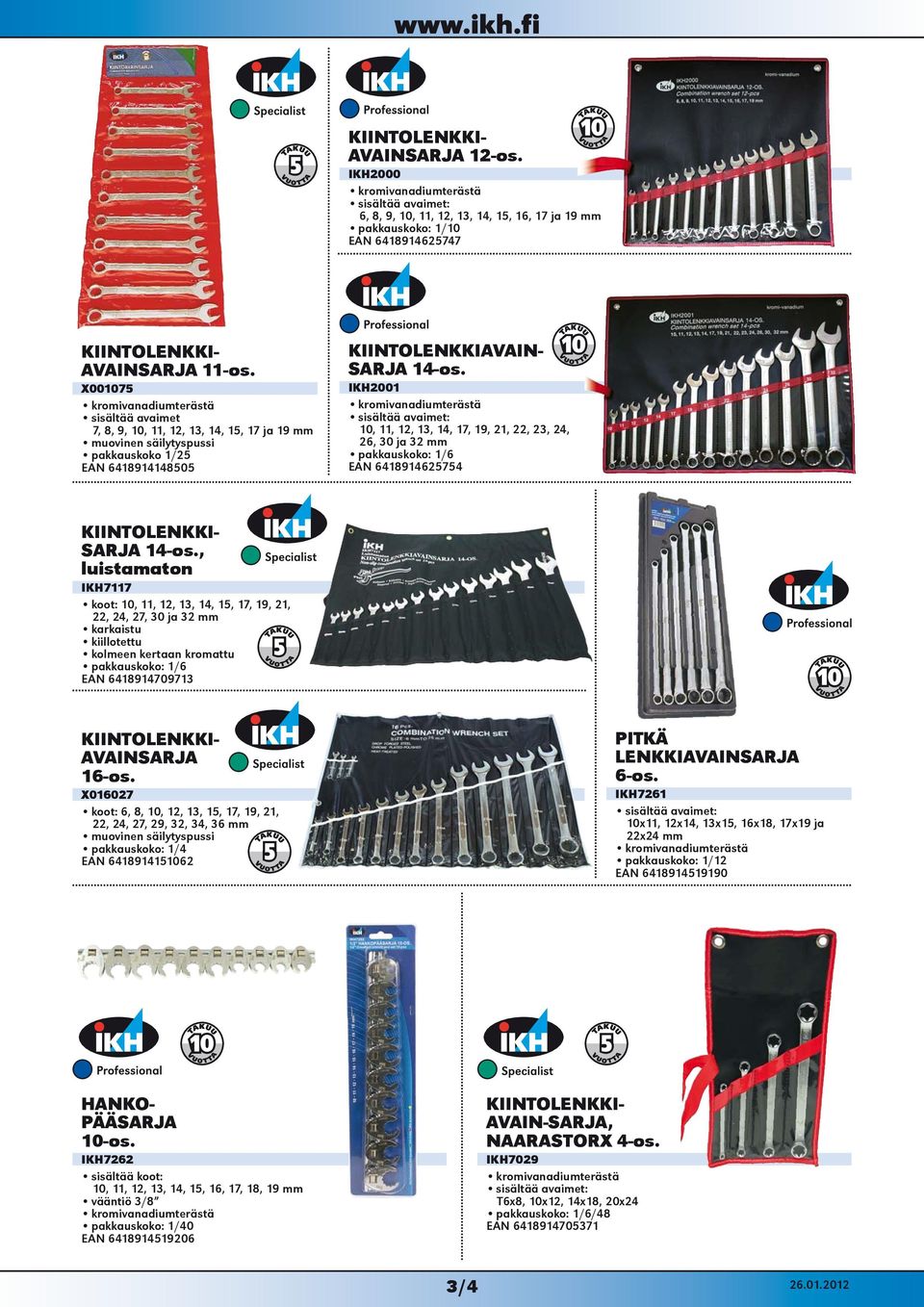 IKH2001 sisältää avaimet: 10, 11, 12, 13, 14, 17, 19, 21, 22, 23, 24, 26, 30 ja 32 mm pakkauskoko: 1/6 6418914625754 SARJA 14-os.