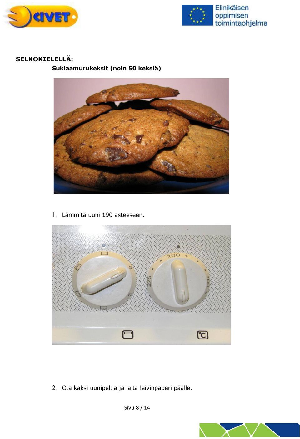 Lämmitä uuni 190 asteeseen. 2.