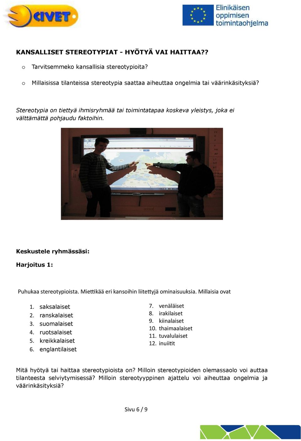 Miekää eri kansihin liiteyjä minaisuuksia. Millaisia vat 1. saksalaiset 2. ranskalaiset 3. sumalaiset 4. rutsalaiset 5. kreikkalaiset 6. englantilaiset 7. venäläiset 8. irakilaiset 9.