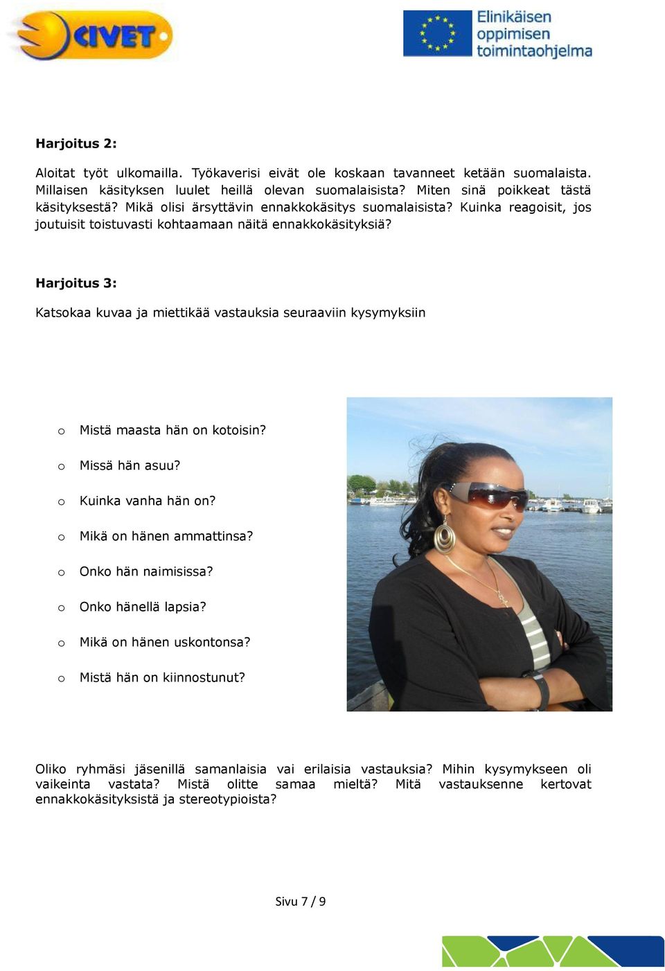 Harjitus 3: Katskaa kuvaa ja miettikää vastauksia seuraaviin kysymyksiin Mistä maasta hän n ktisin? Missä hän asuu? Kuinka vanha hän n? Mikä n hänen ammattinsa? Onk hän naimisissa?