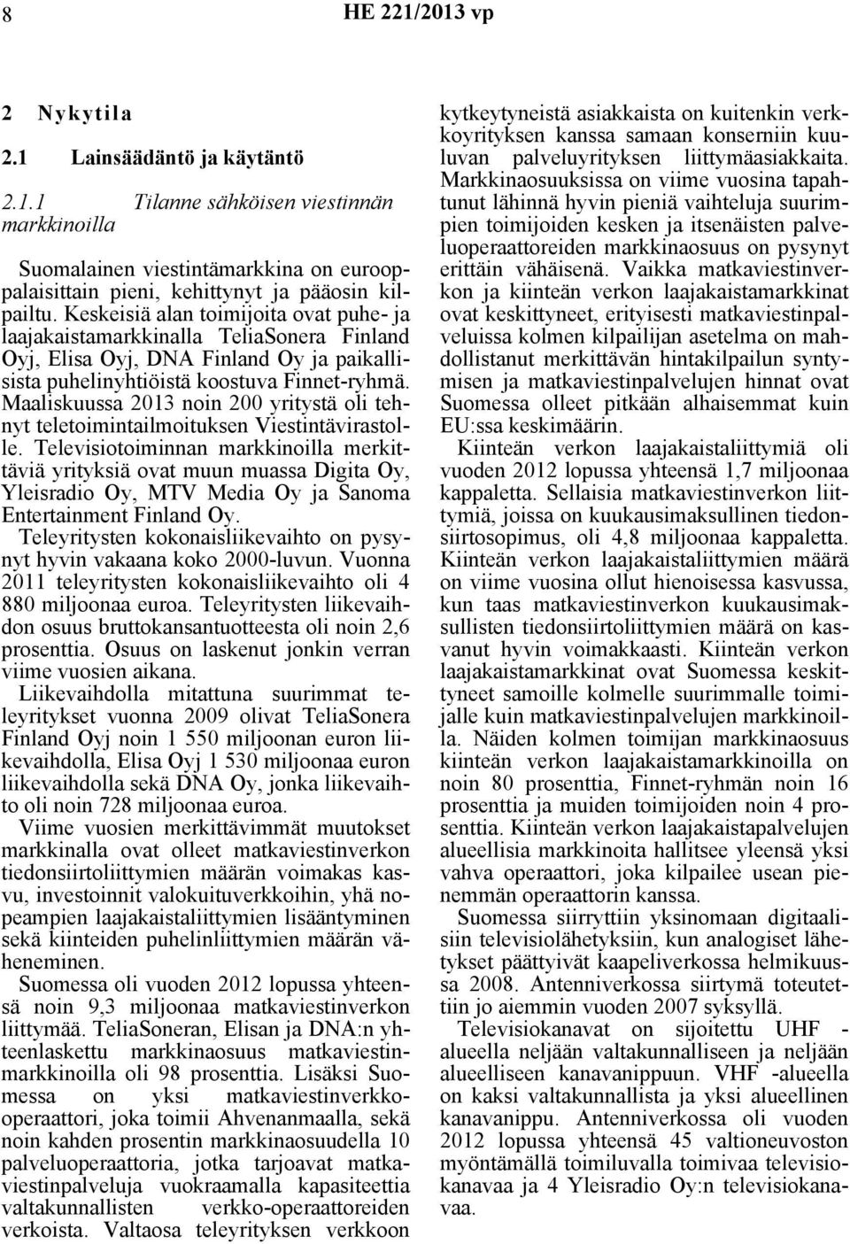Maaliskuussa 2013 noin 200 yritystä oli tehnyt teletoimintailmoituksen Viestintävirastolle.