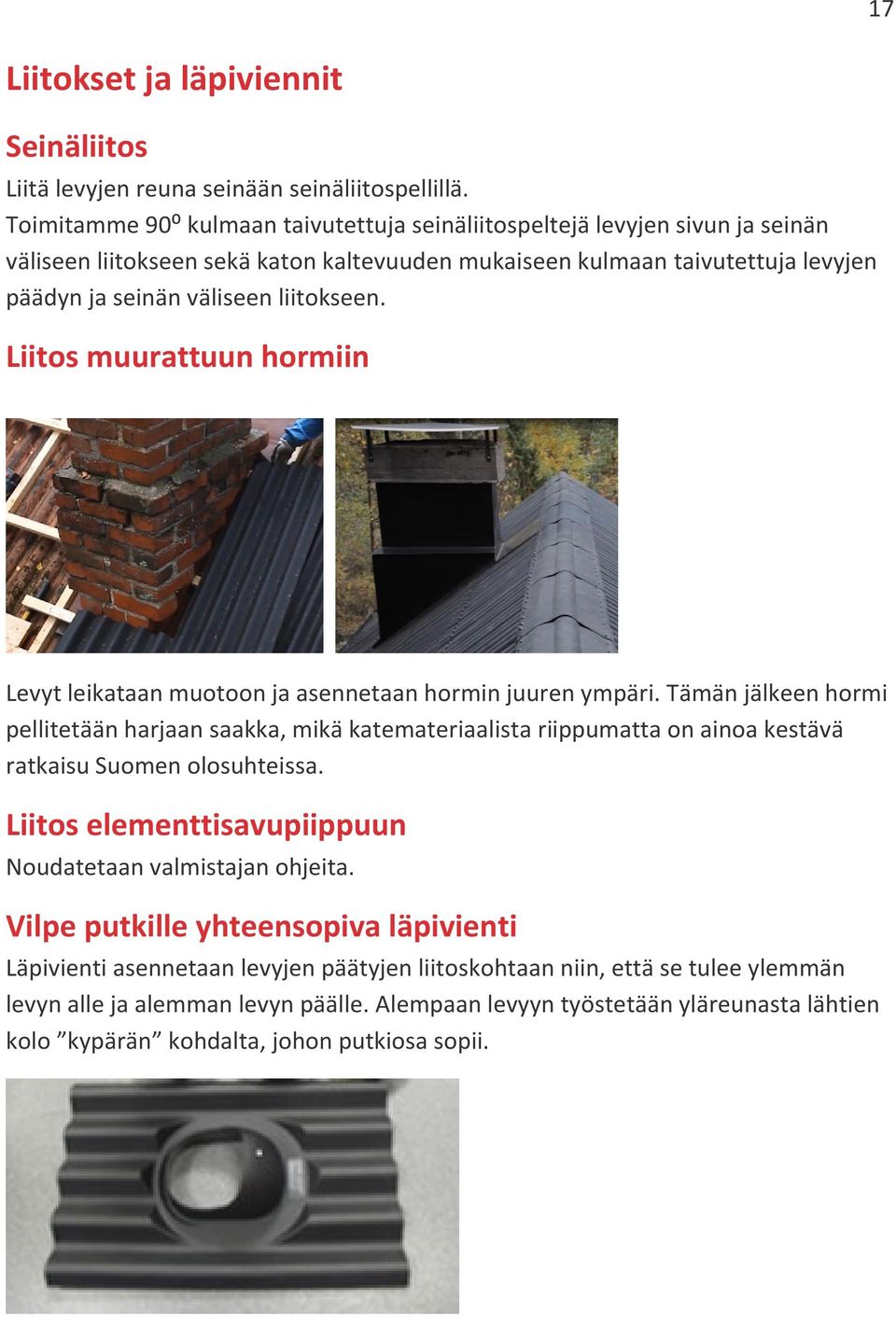 Liitos muurattuun hormiin Levyt leikataan muotoon ja asennetaan hormin juuren ympäri.