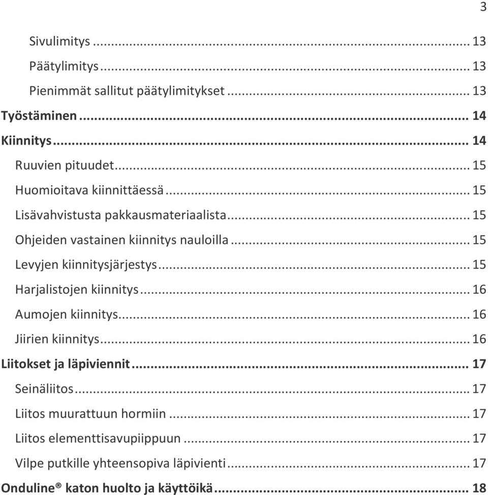 .. 15 Levyjen kiinnitysjärjestys... 15 Harjalistojen kiinnitys... 16 Aumojen kiinnitys... 16 Jiirien kiinnitys... 16 Liitokset ja läpiviennit.