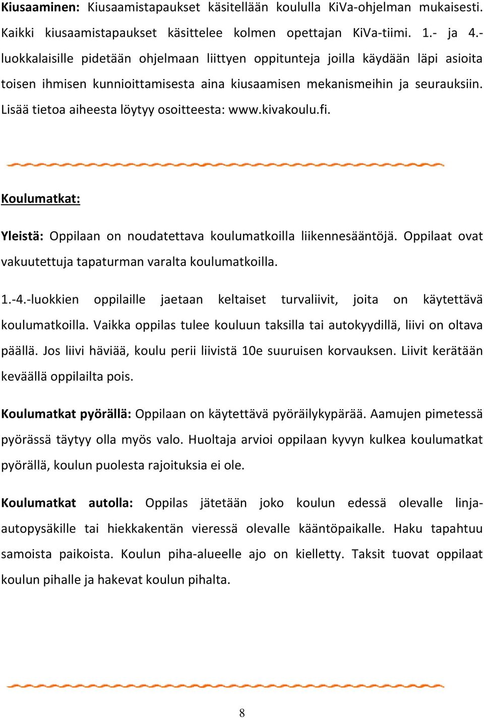 Lisää tietoa aiheesta löytyy osoitteesta: www.kivakoulu.fi. Koulumatkat: Yleistä: Oppilaan on noudatettava koulumatkoilla liikennesääntöjä.
