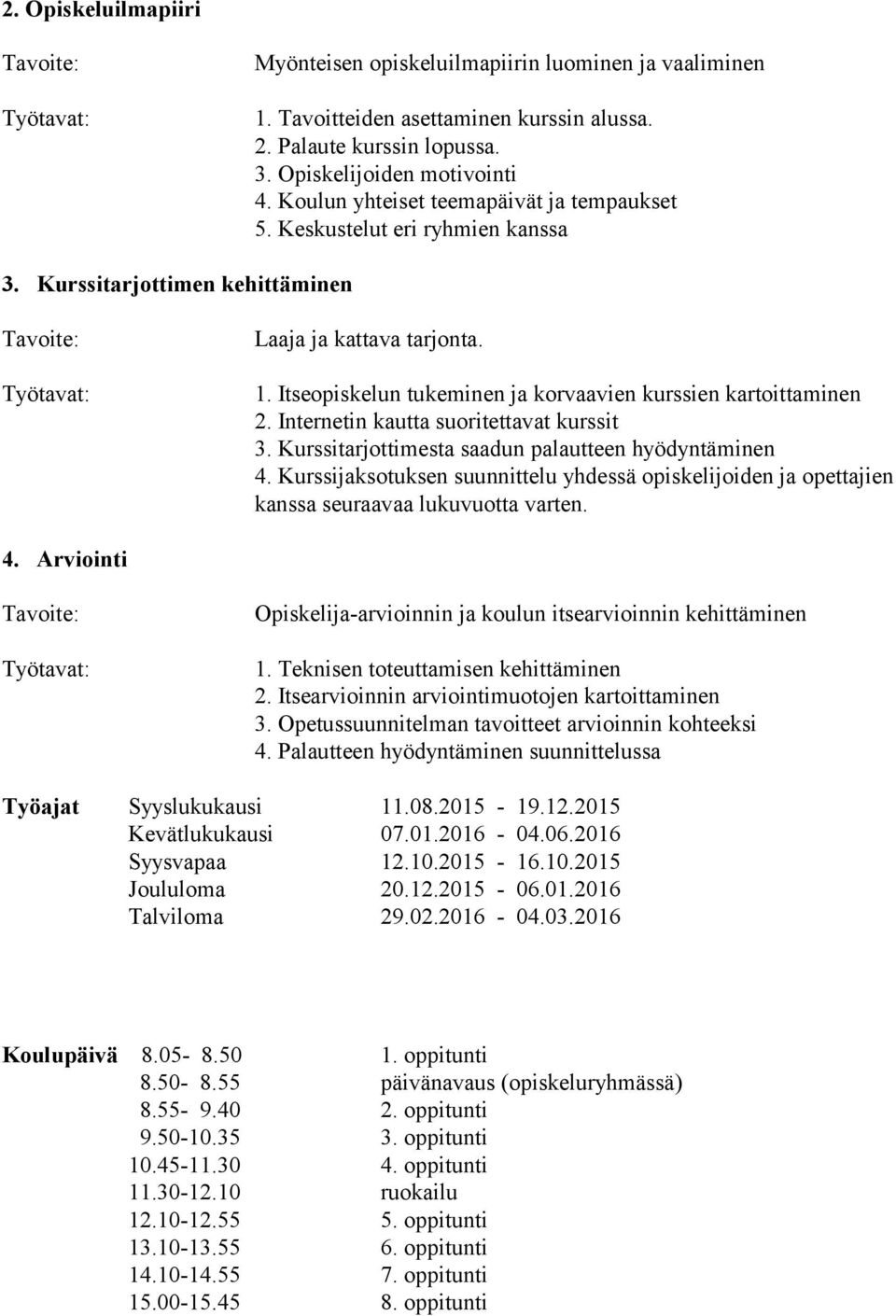 Itseopiskelun tukeminen ja korvaavien kurssien kartoittaminen 2. Internetin kautta suoritettavat kurssit 3. Kurssitarjottimesta saadun palautteen hyödyntäminen 4.